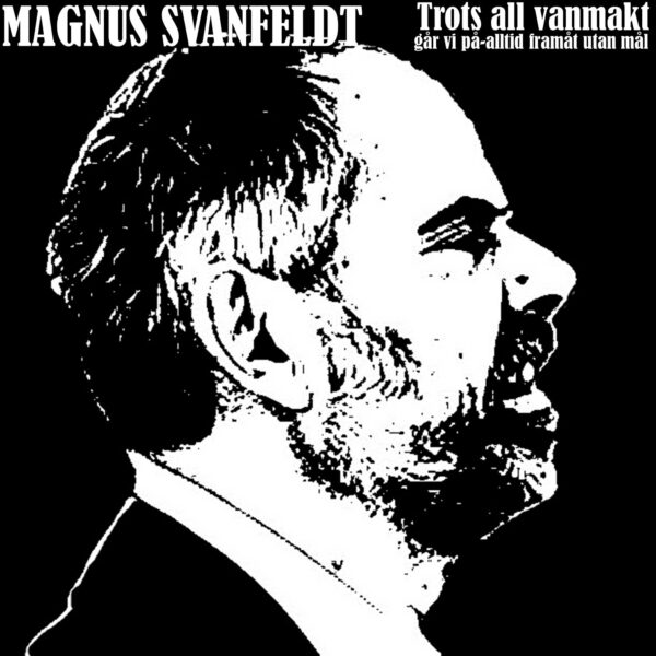 Magnus Svanfeldt Trots all vanmakt går vi på-alltid framåt utan mål